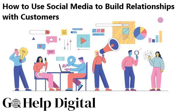 How to Use Social Media to Build Relationships with Customers