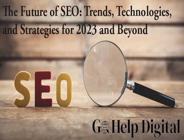 The Future of SEO: Trends, Technologies, and Strategies for 2023 and Beyond