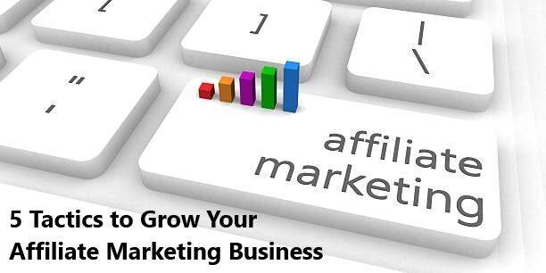 5 Tactics to Grow Your Affiliate Marketing Business in 2023.