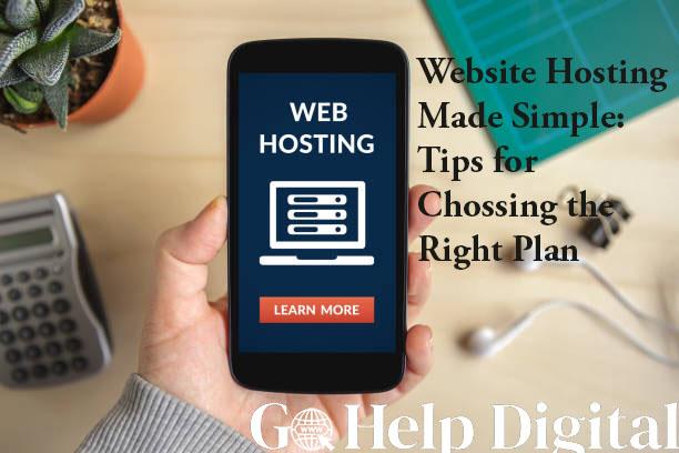 Website Hosting Made Simple: Tips for Choosing the Right Plan