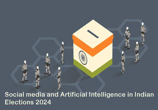 Social media and Artificial Intelligence in Indian Elections 2024