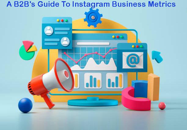 A B2B's Guide To Instagram Business Metrics