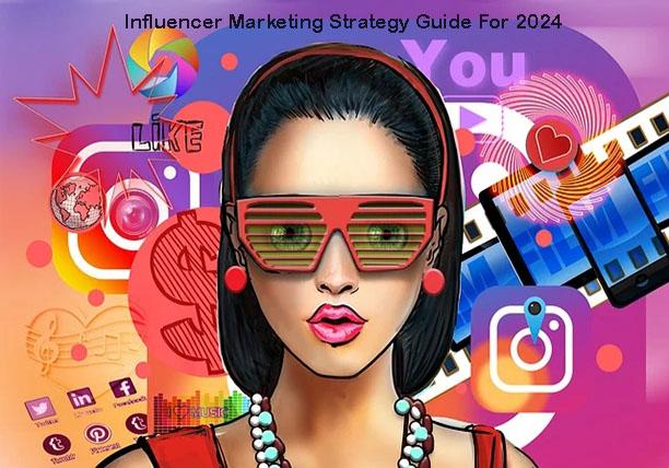 An Influencer Marketing Strategy Guide For 2024