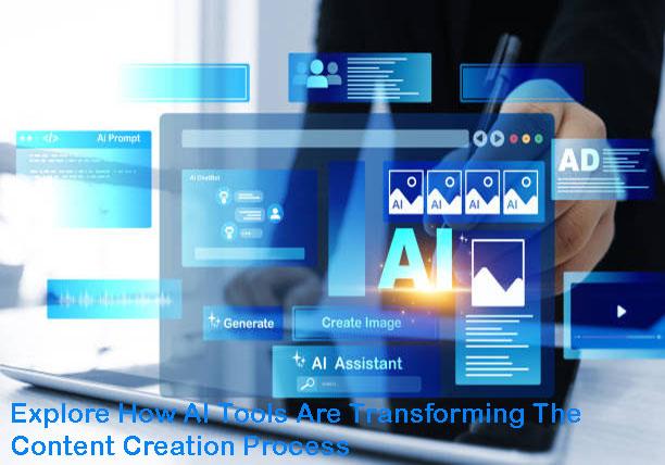 Explore How AI Tools Are Transforming The Content Creation Process