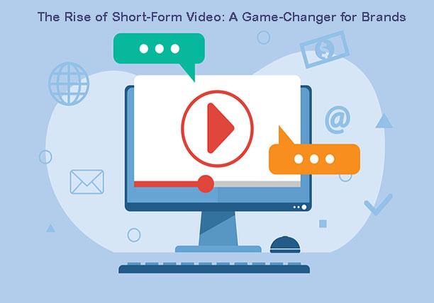 The Rise of Short-Form Video A Game-Changer for Brands