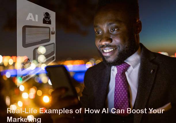 Real-Life Examples of How AI Can Boost Your Marketing